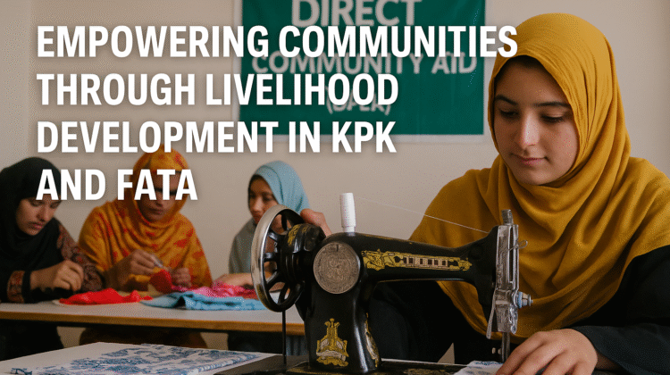 DFCA livelihood projects in KPK and FATA empowering communities